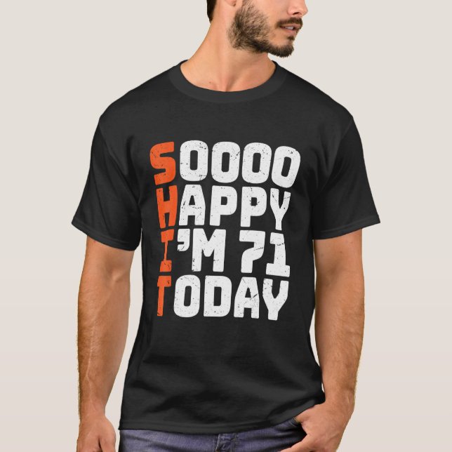 Soooo Happy I'm 71 Today   71st Birthday 71 Years  T-Shirt (Front)