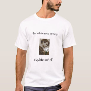 sophie_finito, sophie scholl, the white rose so... T-Shirt