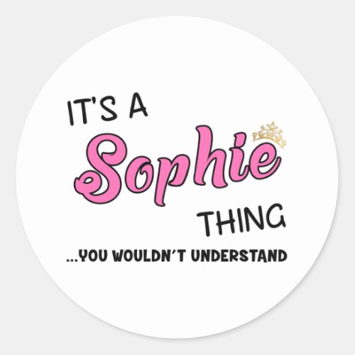 Sophie thing you wouldnt understand name classic round sticker