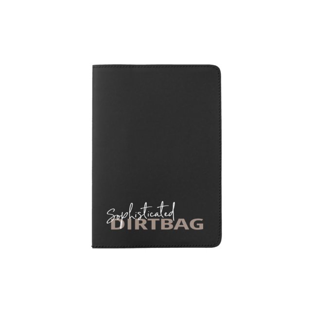Sophisticated Dirtbag Passport Holder (Front)