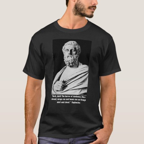 Sophocles quote on Darkness T_Shirt