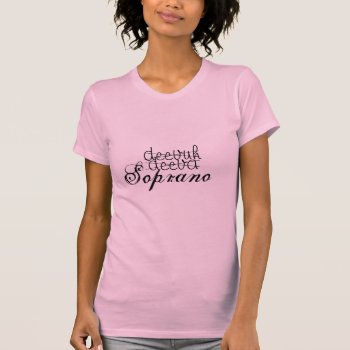 Soprano Diva T-shirt by DeeperSymphony at Zazzle