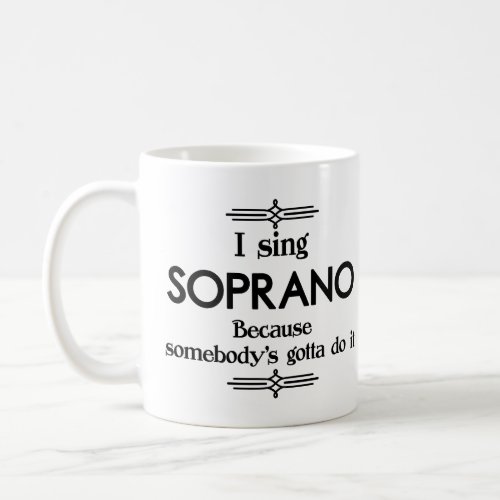 Soprano _ Somebodys Gotta Funny Music Coffee Mug