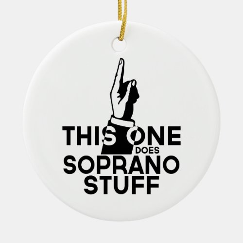 Soprano Stuff _ Funny Soprano Music Ceramic Ornament