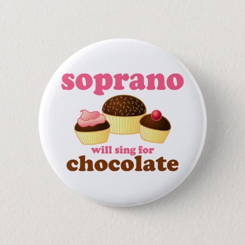 Soprano will Sing for Chocolate Pinback Button