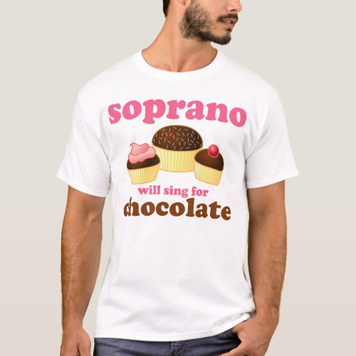 Soprano will Sing for Chocolate T_Shirt