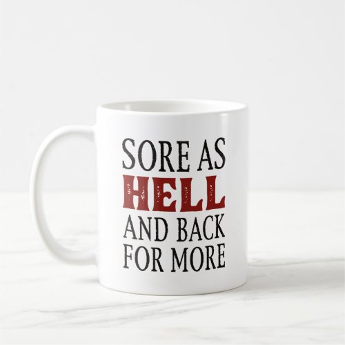 Sore As Hell And Back For More Coffee Mug