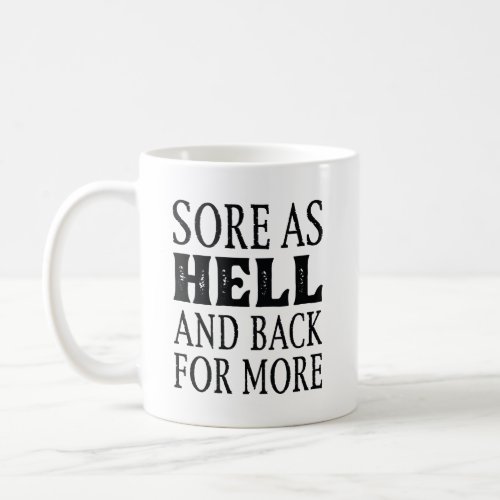 Sore As Hell And Back For More Coffee Mug