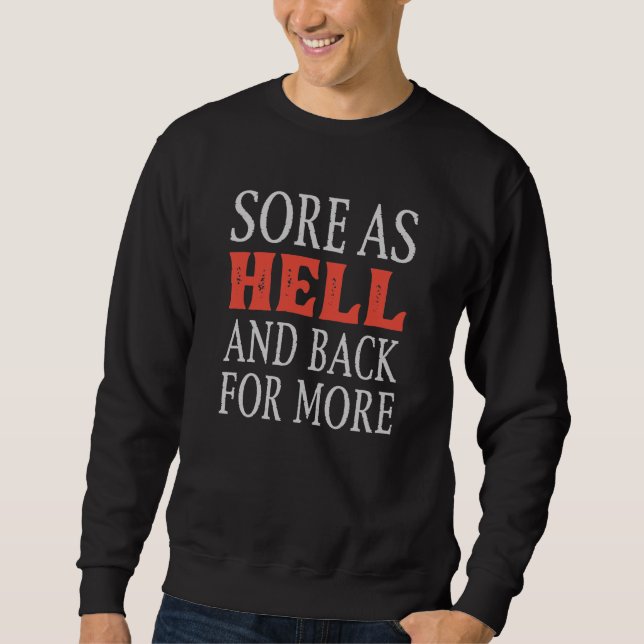 Sore As Hell And Back For More Sweatshirt (Front)