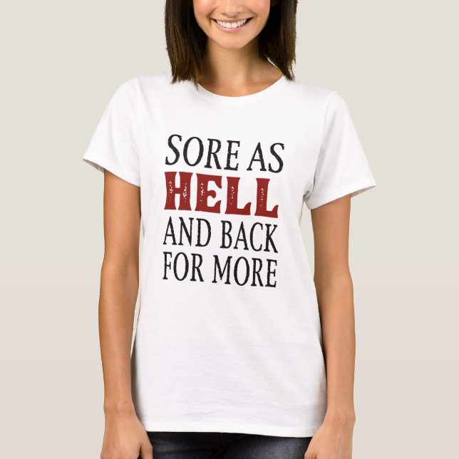 Sore As Hell And Back For More T-Shirt (Front)