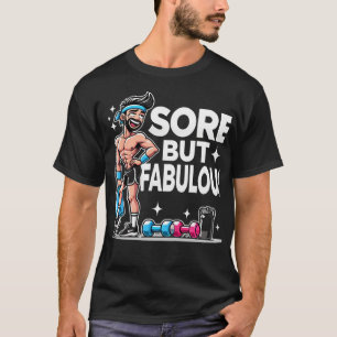 Sore But Fabulous - Funny Gym T-Shirt