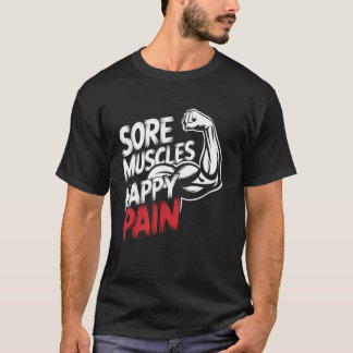 Sore Muscles Happy Pain Motivational Gym Workout F T-Shirt