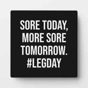 Sore Today, More Sore Tomorrow, Leg day - Funny Plaque