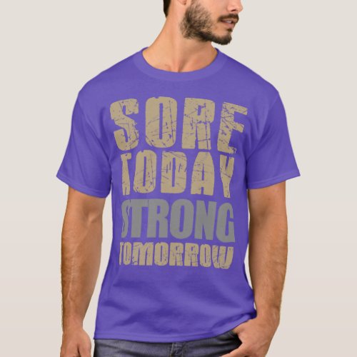 Sore today Strong tomorrow T_Shirt