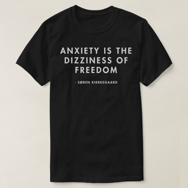 Soren Kierkegaard Anxiety is the Dizziness of Free T-Shirt (Design Front)
