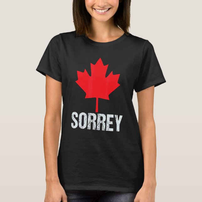 Sorrey  Canadian Maple Leaf Sorry Happy Canada Day T-Shirt (Front)