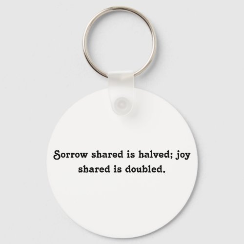 Sorrow shared is halved joy shared is doubled keychain