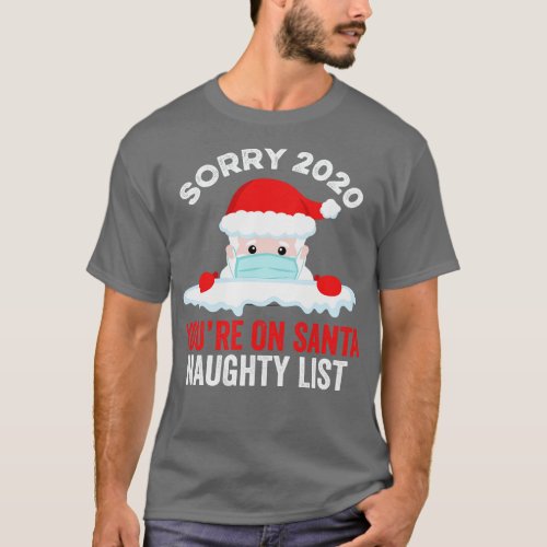 Sorry 2020 Youre On Santa Naughty List 1 T_Shirt