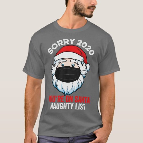 Sorry 2020 Youre On Santa Naughty List T_Shirt