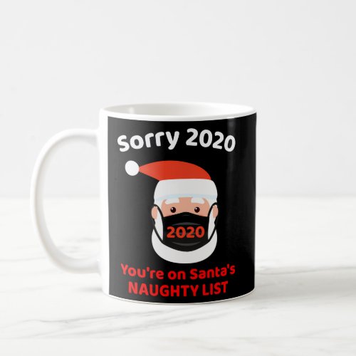 Sorry 2020 YouRe On SantaS Naughty List Coffee Mug