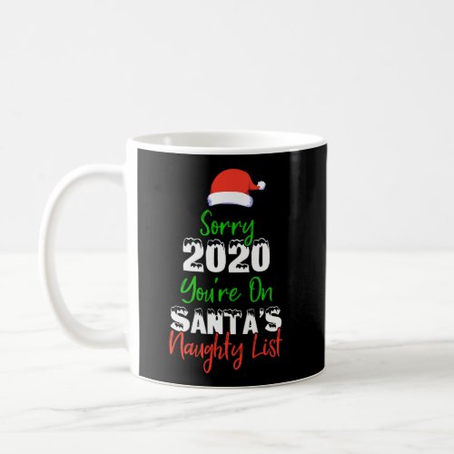 Sorry 2020 YouRe On SantaS Naughty List Funny Ch Coffee Mug