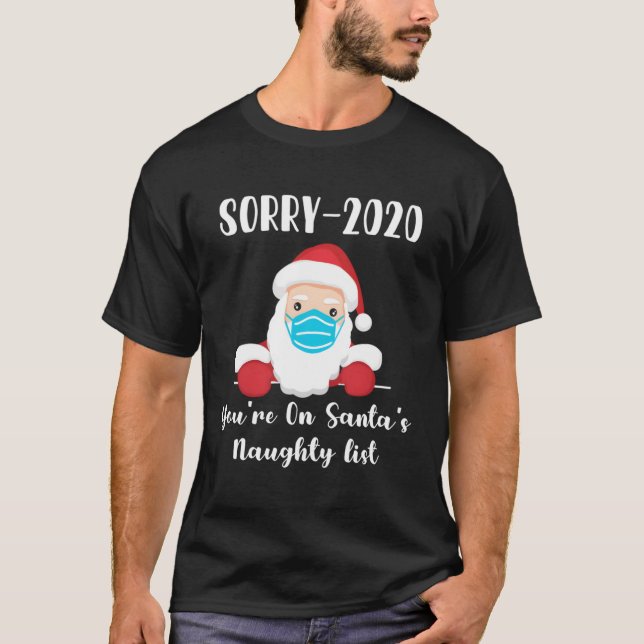 Sorry 2020 You'Re On Santa'S Naughty List Mask Qua T-Shirt (Front)