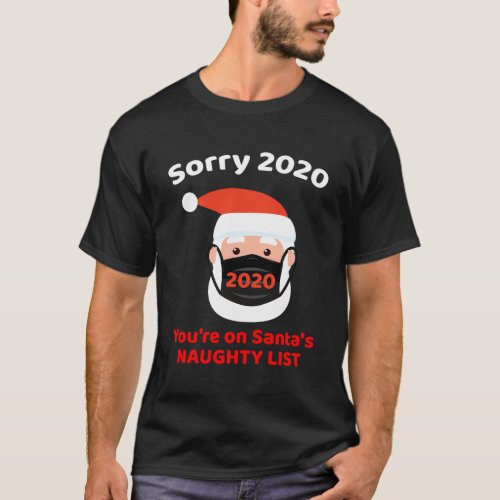 Sorry 2020 YouRe On SantaS Naughty List T_Shirt