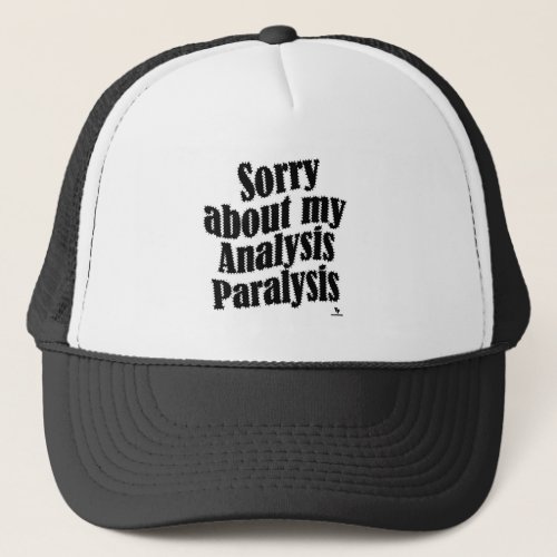 Sorry About Analysis Paralysis Gamer Slogan Trucker Hat