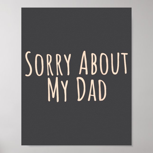 Sorry About My Dad Funny Father Son Daughter Sayin Poster (Front)