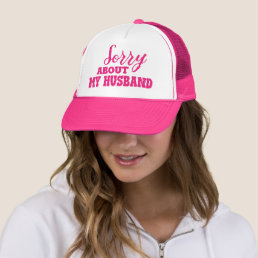 Sorry About My Husband Funny Trucker Hat