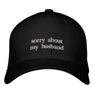 Sorry About My Husband Funny Wife Gift Embroidered Baseball Cap