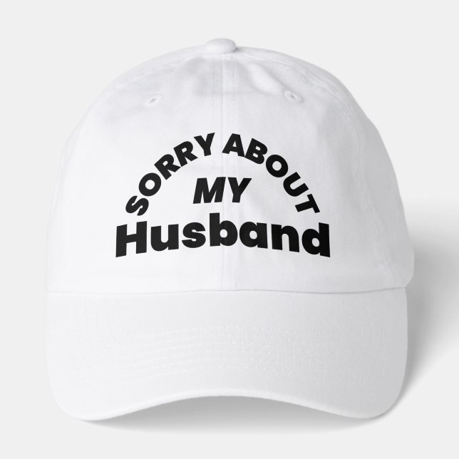 Sorry About My Husband” Statement Hat (Front)