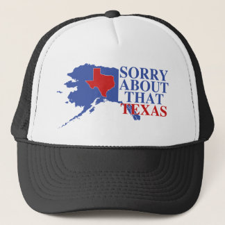 Sorry about that Texas - Alaska Pride Trucker Hat