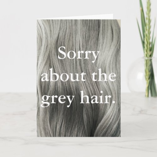 Sorry About The Gray Hair Cheeky Mothers Day Card
