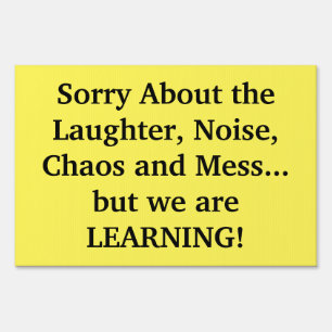 Sorry about the laughter, noise, chaos and mess... sign