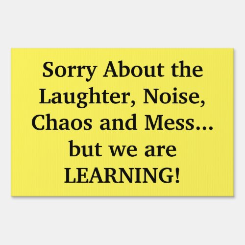 Sorry about the laughter noise chaos and mess sign