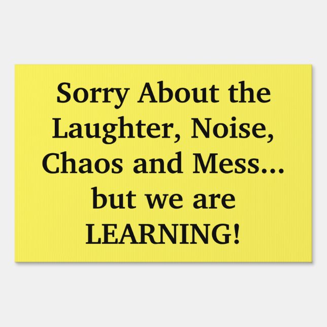 Sorry about the laughter, noise, chaos and mess... sign (Front)