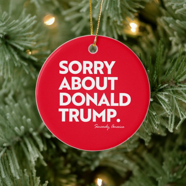 SORRY ABOUT TRUMP CERAMIC ORNAMENT (Tree)