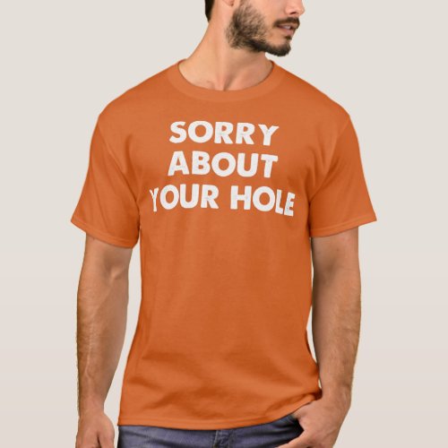 Sorry About Your Hole Funny Gay T_Shirt