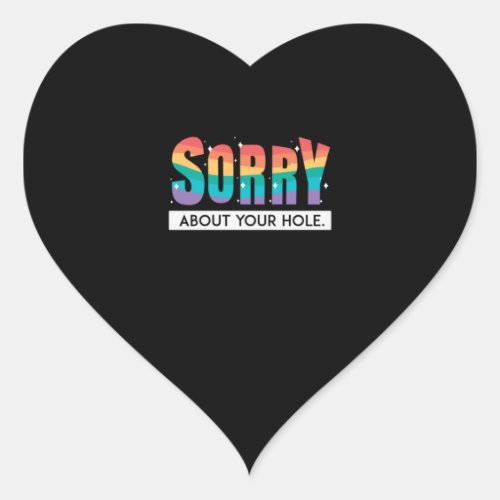 Sorry About Your Hole LGBT Pride Gay Rainbow Flag  Heart Sticker