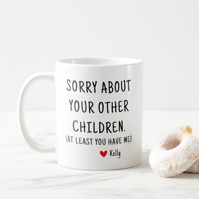 Sorry About Your Other Children Funny Personalized Coffee Mug (With Donut)