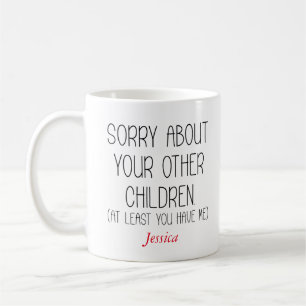 Sorry About Your Other Children Personalized Mom  Coffee Mug