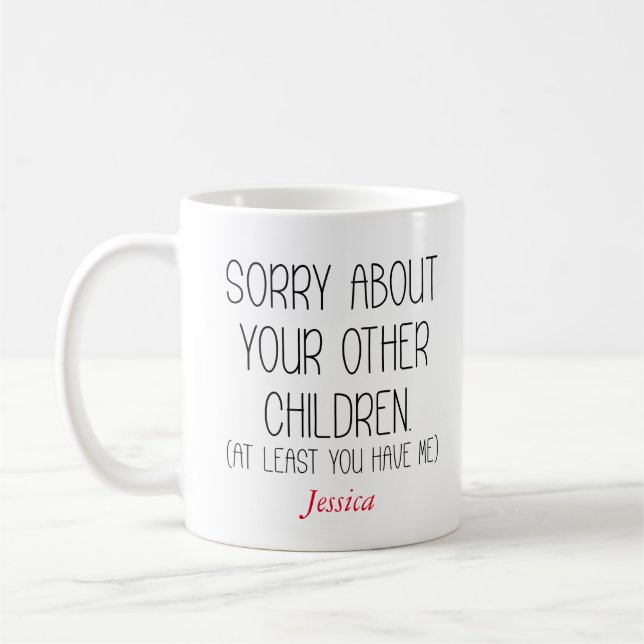 Sorry About Your Other Children Personalized Mom  Coffee Mug (Left)