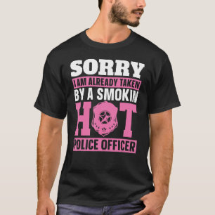 Sorry Am Already Taken By A Smokin Hot Police Offi T-Shirt