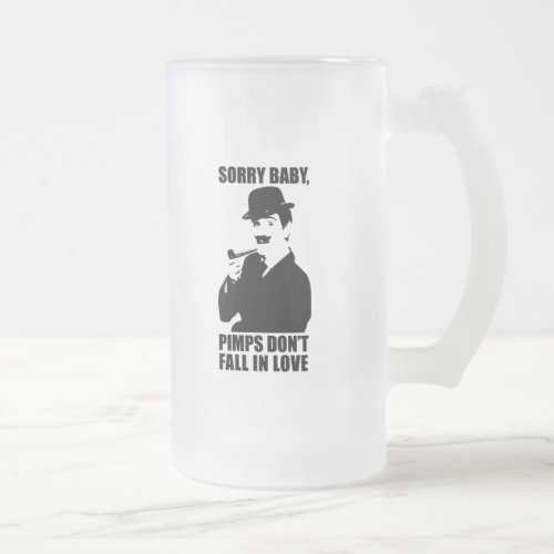 Sorry Baby Pimps Dont Fall In Love Frosted Glass Beer Mug