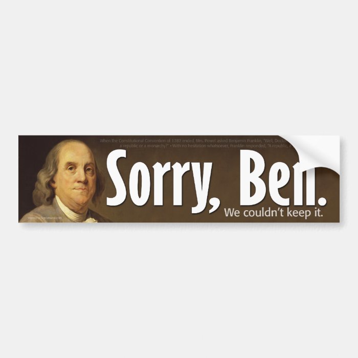 Sorry Ben   We couldn't keep it. Bumper Sticker
