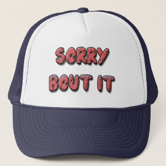 SORRY BOUT IT HAT