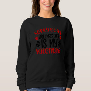Sorry Boys Bullmastiff Is My Valentine Day Dogs Lo Sweatshirt
