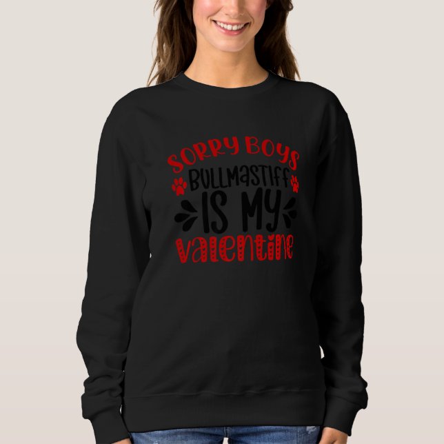 Sorry Boys Bullmastiff Is My Valentine Day Dogs Lo Sweatshirt (Front)