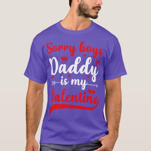 Sorry Boys Daddy Is My Valentine 2 T_Shirt